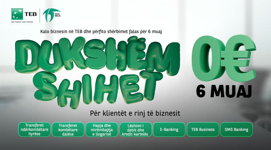 Dukshëm shihet! Kalo biznesin në TEB dhe përfito shërbimet falas për 6 muaj